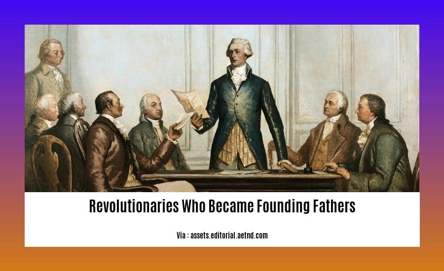 revolutionaries who became founding fathers 2