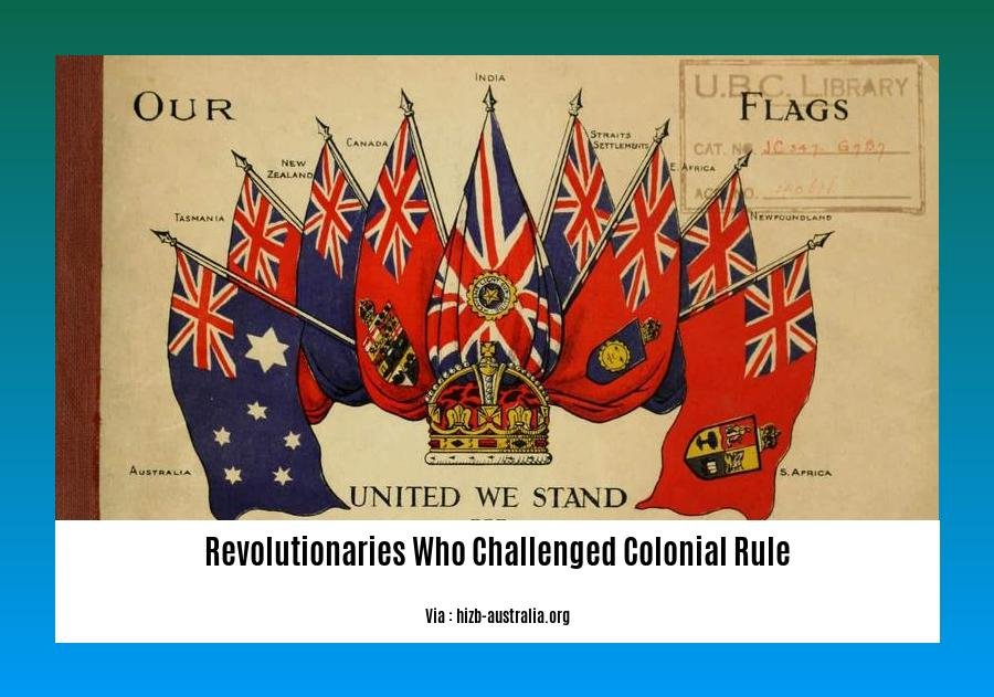 revolutionaries who challenged colonial rule