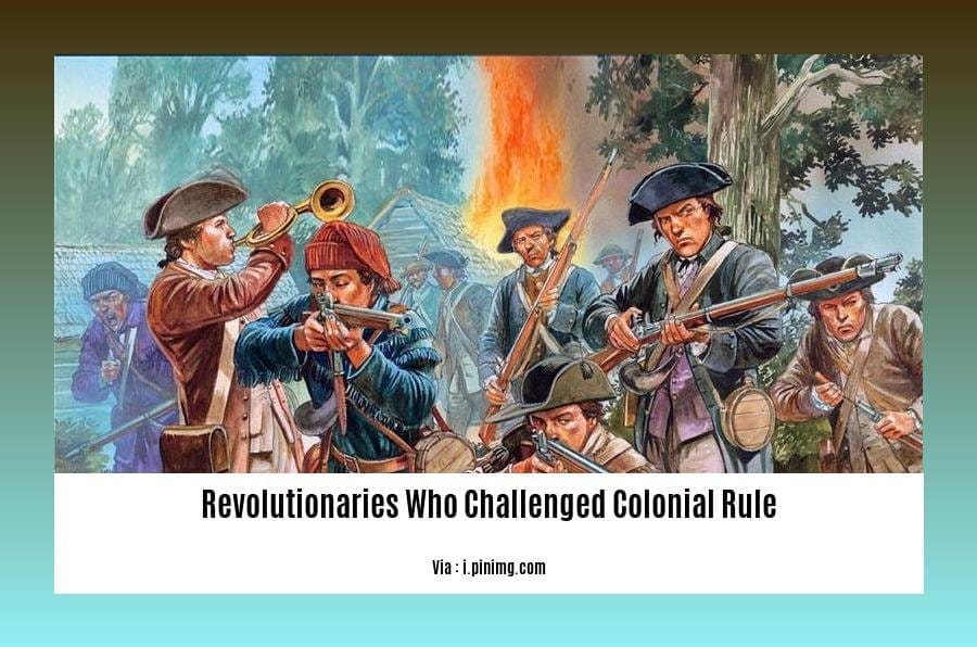 revolutionaries who challenged colonial rule