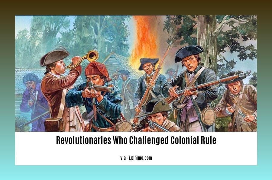 revolutionaries who challenged colonial rule