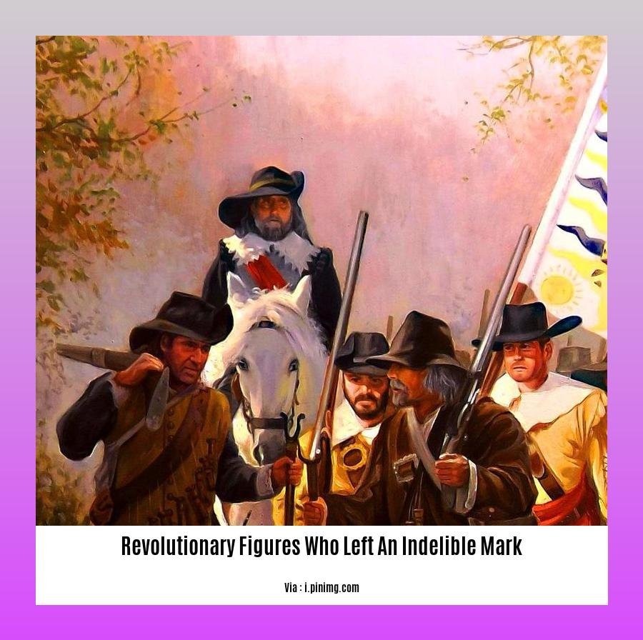 revolutionary figures who left an indelible mark