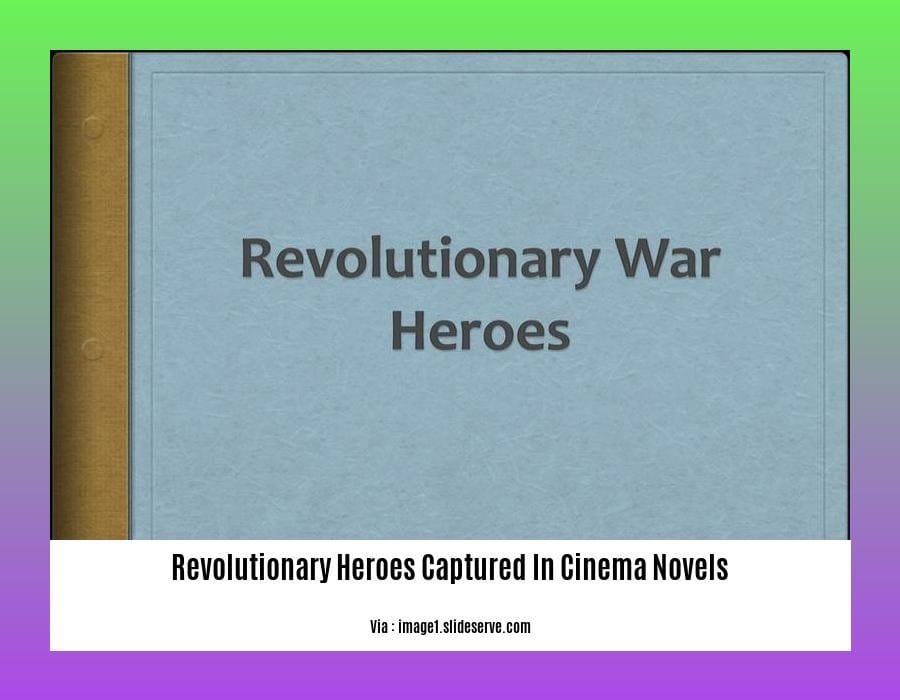 revolutionary heroes captured in cinema novels