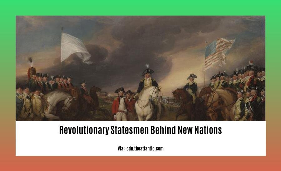 revolutionary statesmen behind new nations