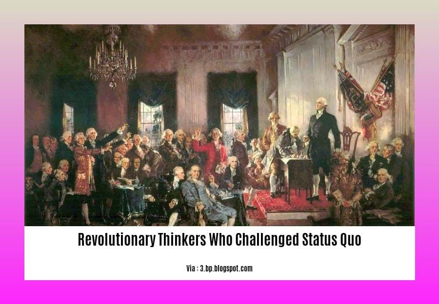 revolutionary thinkers who challenged status quo