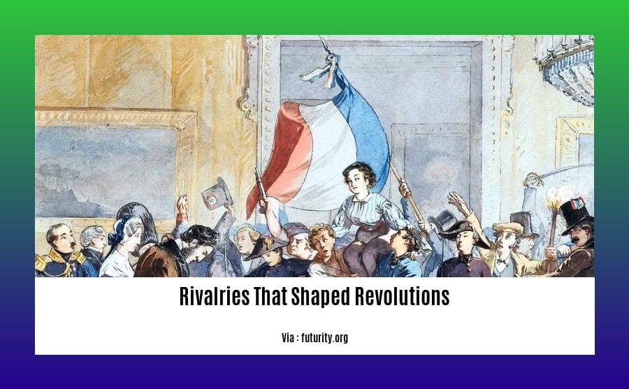 rivalries that shaped revolutions
