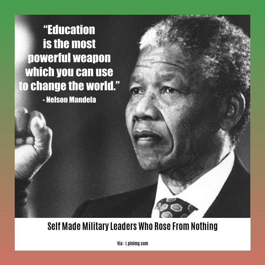 self made military leaders who rose from nothing