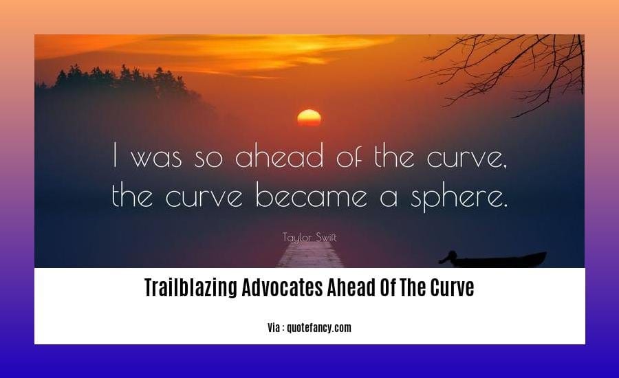 Trailblazing Advocates Ahead of the Curve: Shaping a More Just and ...