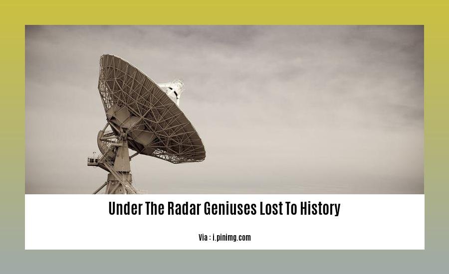 under the radar geniuses lost to history 2