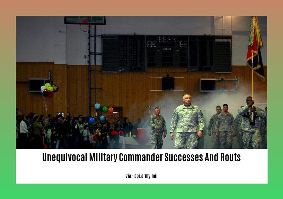 unequivocal military commander successes and routs
