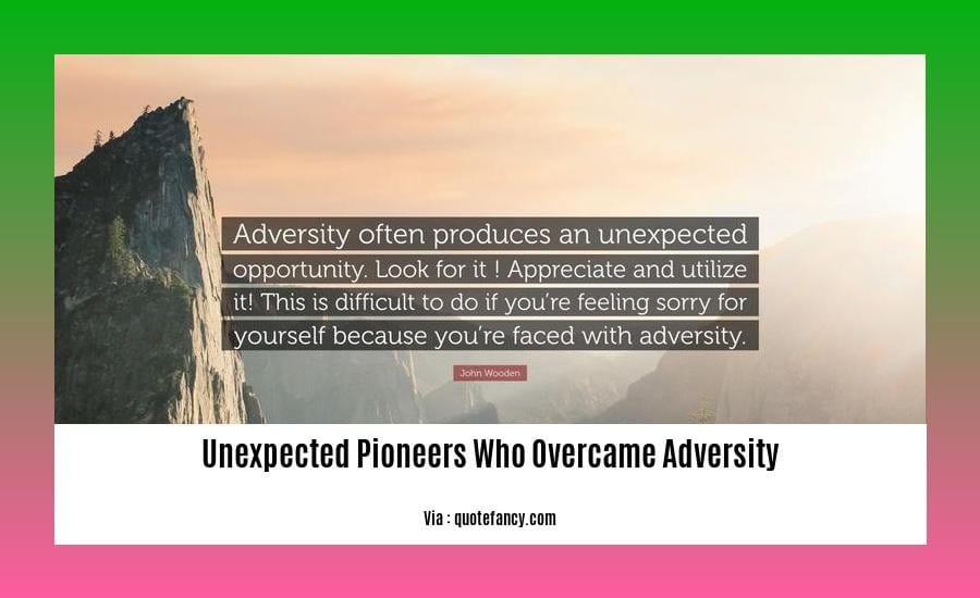 unexpected pioneers who overcame adversity