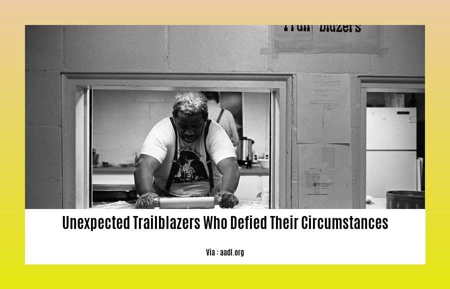 unexpected trailblazers who defied their circumstances