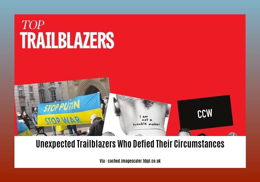 unexpected trailblazers who defied their circumstances