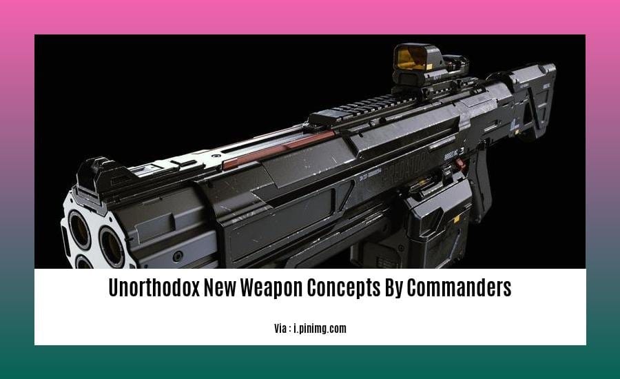 unorthodox new weapon concepts by commanders