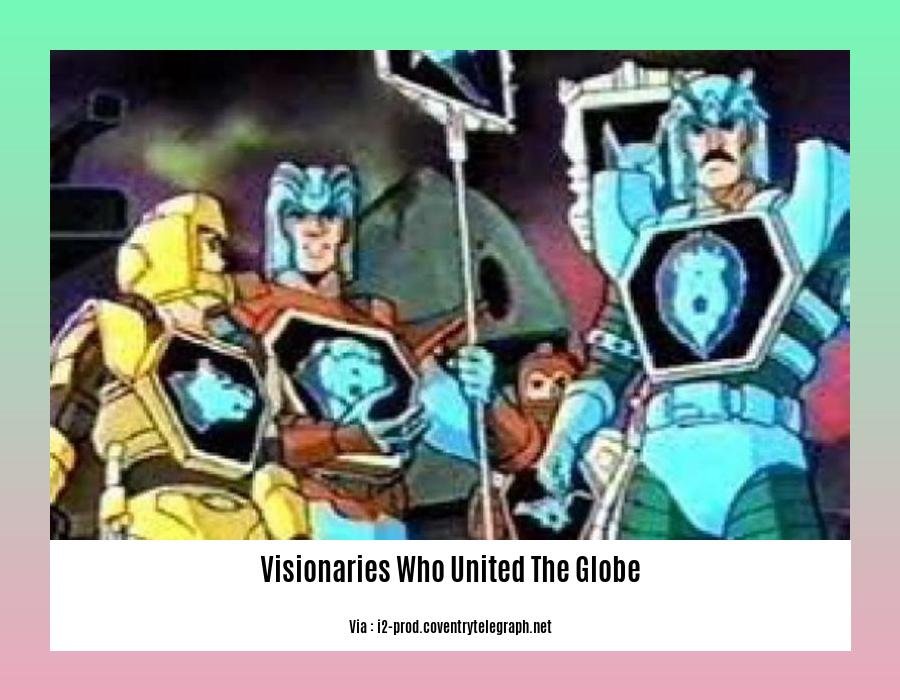 visionaries who united the globe 2