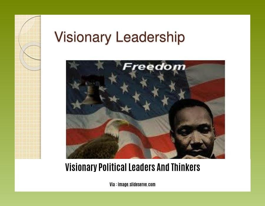 visionary political leaders and thinkers