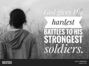 The Truth About God Gives His Hardest Battles to His Strongest Soldiers