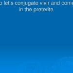 So let’s conjugate vivir and comer in the preterite