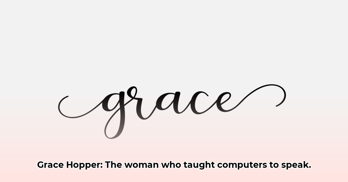 Grace Hopper The Navy Admiral Who Taught Computers to Speak English edited